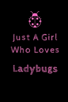 Paperback Just a Girl Who Loves Ladybugs: Journal / Diary / Notepad (Lined, 6" x 9") /120 Lined Pages Book