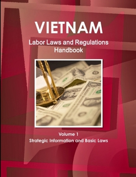 Paperback Vietnam Labor Laws and Regulations Handbook Volume 1 Strategic Information and Basic Laws Book