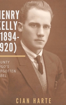 Hardcover Henry Kelly (1894-1920): Co. Sligo's Forgotten Rebel Book