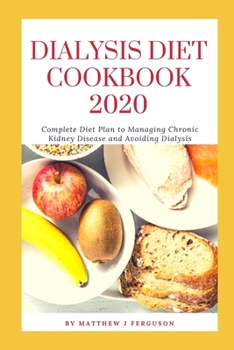 Paperback Dialysis Diet Cookbook 2020: Complete Diet Plan to Managing Chronic Kidney Disease and Avoiding Dialysis Book