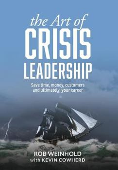 Hardcover The Art of Crisis Leadership: Save Time, Money, Customers and Ultimately, Your Career Book