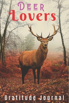 Gratitude Journal For Man: Daily Gratitude Journal for deer lovers Giving Thanks and Reflection, Writing Prompts and Mindfulness birthday gift