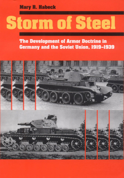 Hardcover Storm of Steel: The Development of Armor Doctrine in Germany and the Soviet Union, 1919-1939 Book