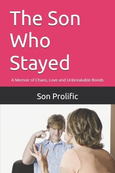 Paperback The Son Who Stayed: A Memoir of Chaos, Love and Unbreakable Bonds Book