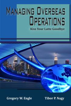 Paperback Managing Overseas Operations: Kiss Your Latte Goodbye Book