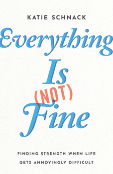 Paperback Everything Is (Not) Fine: Finding Strength When Life Gets Annoyingly Difficult Book