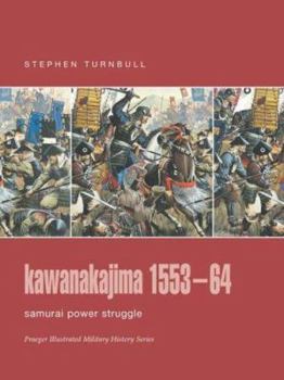 Hardcover Kawanakajima 1553-64: Samurai Power Struggle (Praeger Illustrated Military History) Book