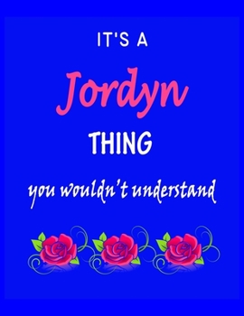 Paperback It's A Jordyn Thing You Wouldn't Understand: Jordyn First Name Personalized Journal 8.5 x 11 Notebook, Wide Ruled (Lined) blank pages Funny Cover for Book