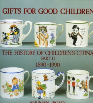 Hardcover Gifts for Good Children Part Two - The History of: The History of Children's China 1890 - 1990 Book
