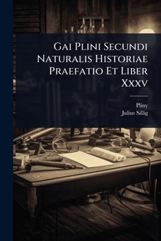 Gai Plini Secundi Naturalis Historiae Praefatio Et Liber Xxxv (Italian Edition)