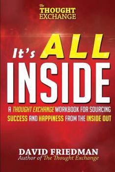 Paperback It's All Inside: A Thought Exchange Workbook for Sourcing Success and Happiness From the Inside Out Book