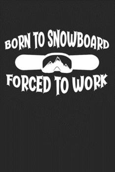 Paperback Born To Snowboard Forced To Work: College Ruled Notebook (6x9 inches) with 120 Pages Book