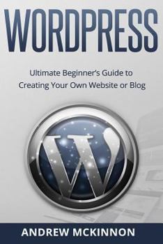 Paperback Wordpress: Ultimate Beginner's Guide to Creating Your Own Website or Blog Book
