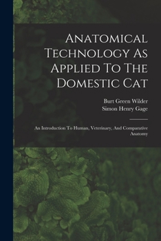 Paperback Anatomical Technology As Applied To The Domestic Cat: An Introduction To Human, Veterinary, And Comparative Anatomy Book