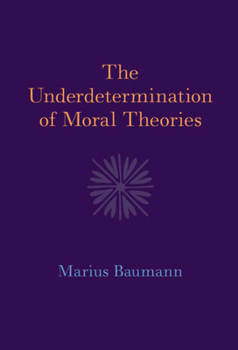 Hardcover The Underdetermination of Moral Theories Book