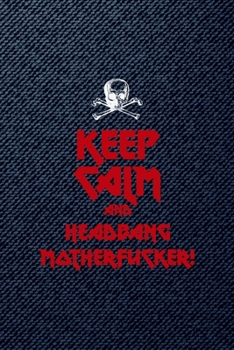 Keep Calm And Headbang Motherfucker!: All Purpose 6x9 Blank Lined Notebook Journal Way Better Than A Card Trendy Unique Gift Denim Heavy Metal