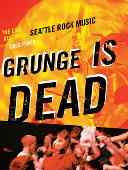 Paperback Grunge Is Dead: The Oral History of Seattle Rock Music Book