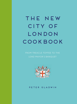 Hardcover New City of London Cookbook: From Treacle Toffee to the Lord Mayor's Banquet Book