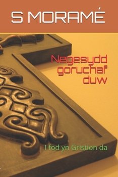 Negesydd goruchaf duw: I fod yn Gristion da (Welsh Edition)