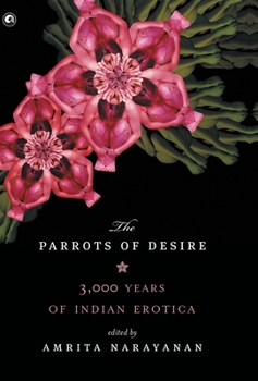 Hardcover Parrots of Desire: 3,000 Years of Indian Erotica Book