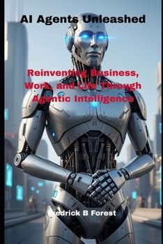 Paperback AI Agents Unleashed: Reinventing Business, Work, and Life Through Agentic Intelligence Book