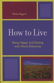 Paperback How to Live: Being Happy and Dealing with Moral Dilemmas Book