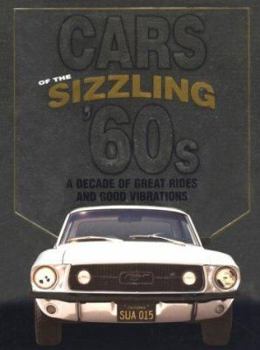 Hardcover Cars of the Sizzling '60s: A Decade of Great Rides and Good Vibrations: A Decade of Great Rides and Good Vibrations Book