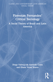 Hardcover Florestan Fernandes' Critical Sociology: A Social Theory of Brazil and Latin America Book