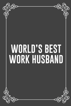 WORLD'S BEST WORK HUSBAND: Funny Blank Lined Ofiice Journals For Friend or Coworkers