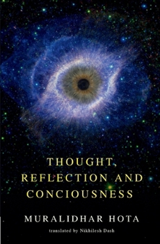Paperback Thought, Reflection and Consciousness: An Intellectual Journey Through Philosophy, Mind, and Inner Awareness Essays on Consciousness, Spirituality, Et Book