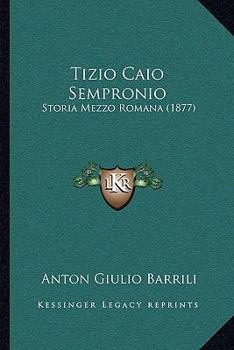 Paperback Tizio Caio Sempronio: Storia Mezzo Romana (1877) [Italian] Book