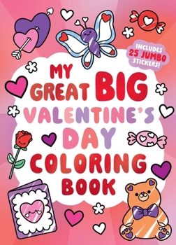 Paperback My Great Big Valentine's Day Coloring Book (a Jumbo-Sized Coloring and Sticker Book for All Ages) Book