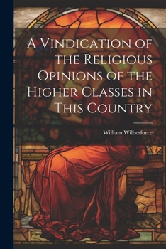 Paperback A Vindication of the Religious Opinions of the Higher Classes in This Country Book