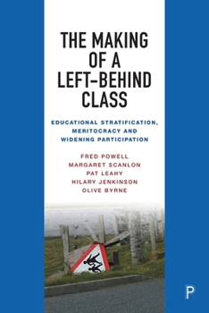 Paperback The Making of a Left-Behind Class: Educational Stratification, Meritocracy and Widening Participation Book