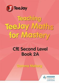 Teaching TeeJay Maths for Mastery: CfE Second Level Book 2 A