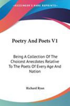 Paperback Poetry And Poets V1: Being A Collection Of The Choicest Anecdotes Relative To The Poets Of Every Age And Nation Book