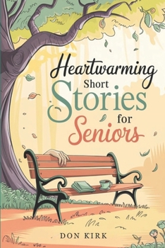 Heartwarming Short Stories for Seniors: Easy to Read Uplifting Tales of Love, Friendship, and Nostalgia to Warm the Heart and Brighten Your Day in Large Print (Ideal Gift for Elderly Women and Men)