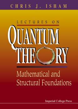 Hardcover Lectures on Quantum Theory: Mathematical and Structural Foundations Book