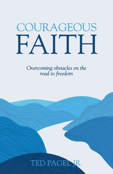 Paperback Courageous Faith: Overcoming Obstacles on the Road to Freedom Book