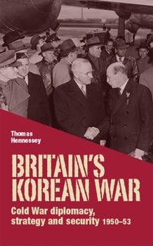 Paperback Britain's Korean War: Cold War Diplomacy, Strategy and Security 1950-53 Book