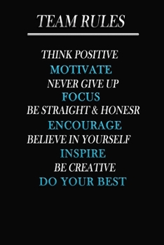 Team Rules - Motivate, Focus, Encourage, Inspire and Do Your Best: Notebook Lined for Team Member, Teammate, CEO, Director, Boss, Manager, Leader, Employee, Coworker, Colleague and Friends