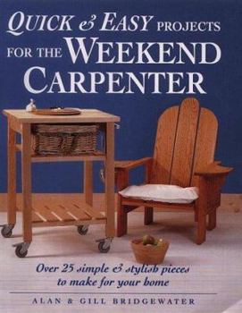Hardcover Quick and Easy Projects for the Weekend Carpenter: Over 25 Simple and Stylish Pieces to Make for Your Home Book