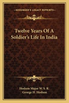 Hodson of Hodson’s Horse: or, Twelve Years of a Soldier’s Life in India