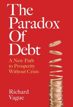 Hardcover The Paradox of Debt: A New Path to Prosperity Without Crisis Book