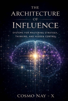 Paperback The Architecture of Influence: Systems for Mastering Strategy, Thinking, and Hidden Control Book