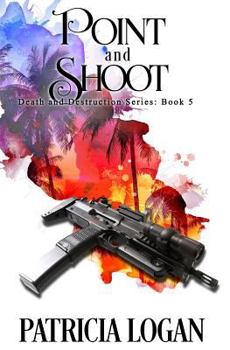 Point and Shoot - Book #5 of the Death and Destruction