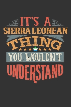It's A Sierra Leonean Thing You Wouldn't Understand: Sierra Leone Notebook Journal 6x9 Personalized Gift For It's A Sierra Leonean Thing You Wouldn't Understand Lined Paper