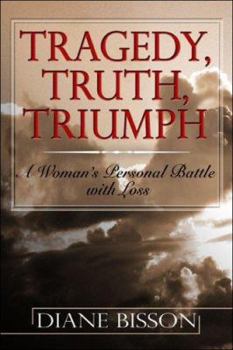 Paperback Tragedy, Truth, Triumph: A Woman's Personal Battle With Loss Book