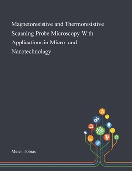 Paperback Magnetoresistive and Thermoresistive Scanning Probe Microscopy With Applications in Micro- and Nanotechnology Book