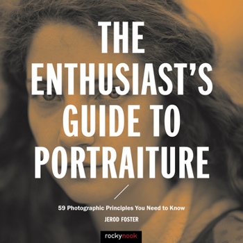 Paperback The Enthusiast's Guide to Portraiture: 59 Photographic Principles You Need to Know Book